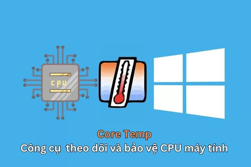 Cách kiểm tra nhiệt độ CPU máy tính nhanh chóng chính xác nhất Core Temp
