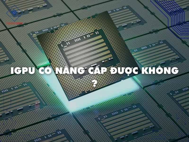 iGPU có nâng cấp được không ?