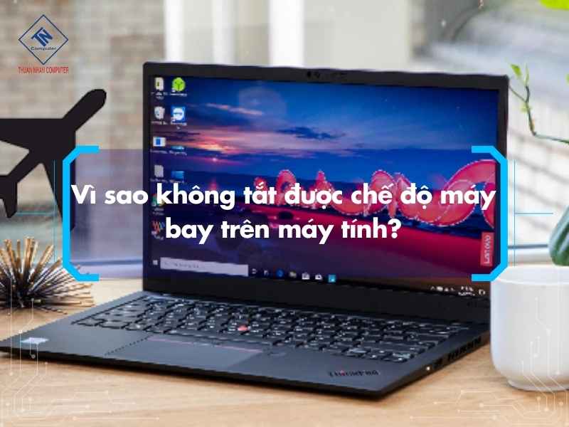 Vì sao không tắt được chế độ máy bay trên máy tính?