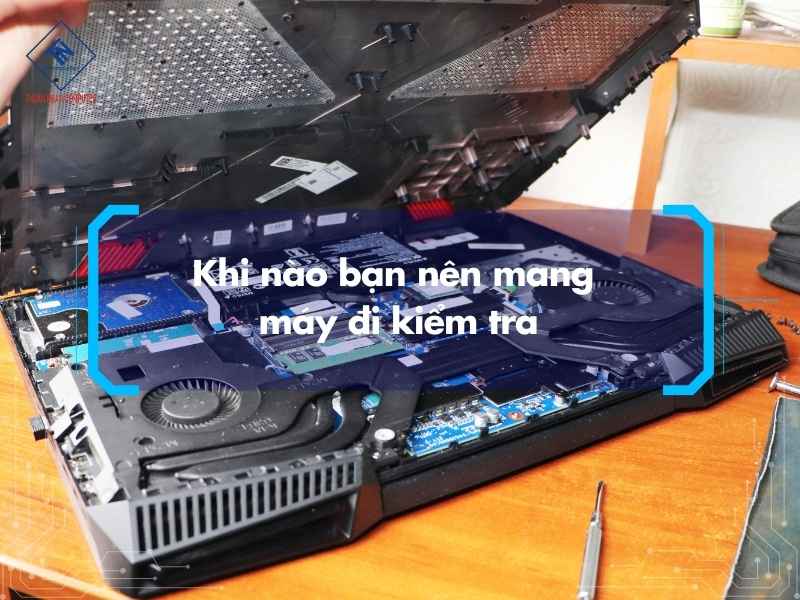 Khi nào bạn nên mang máy đi kiểm tra ?