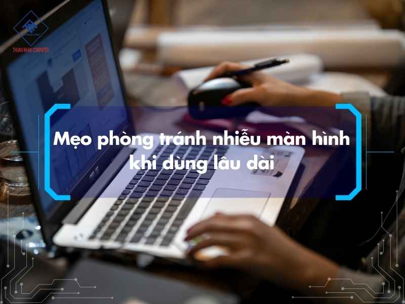 Mẹo phòng tránh nhiễu màn hình khi dùng lâu dài