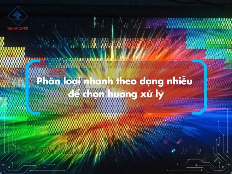 Phân loại nhanh theo dạng nhiễu để chọn hướng xử lý