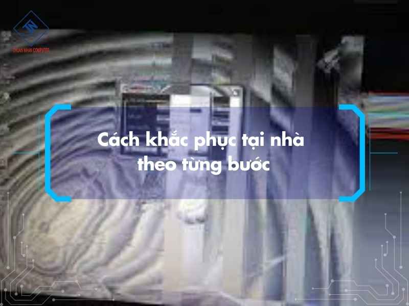 Cách khắc phục tại nhà theo từng bước