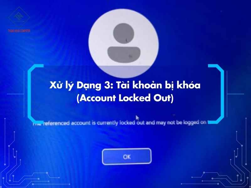 Máy Tính Tự Động Locking: 3 Dạng Lỗi Phổ Biến & Cách Xử Lý Xử lý Dạng 3: Tài khoản bị khóa (Account Locked Out)