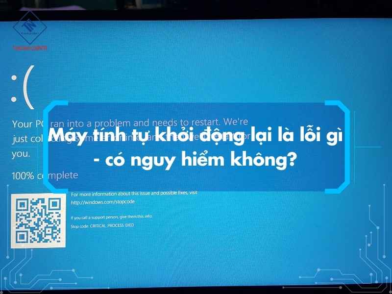 Máy tính tự khởi động lại là lỗi gì - có nguy hiểm không?