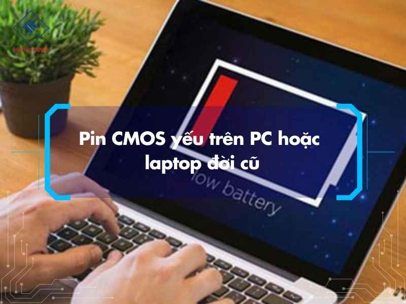 Pin CMOS yếu trên PC hoặc laptop đời cũ