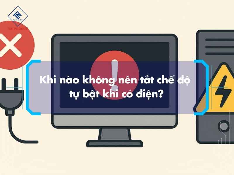 Khi nào không nên tắt chế độ tự bật khi có điện?