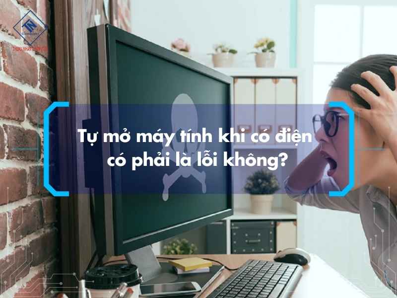 Tự mở máy tính khi có điện có phải là lỗi không?