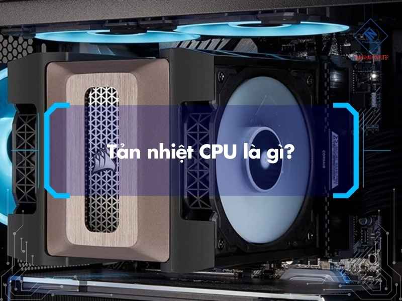 Tản nhiệt CPU là gì?