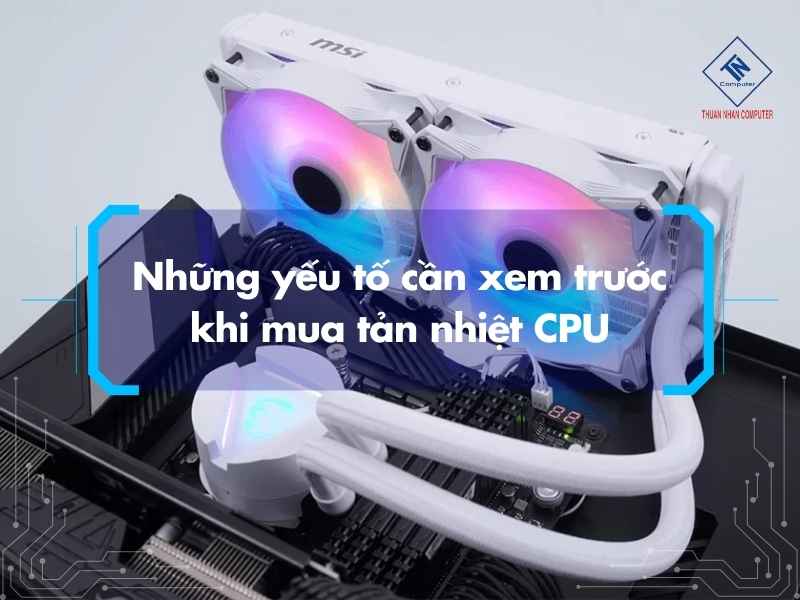 Những yếu tố cần xem trước khi mua tản nhiệt CPU