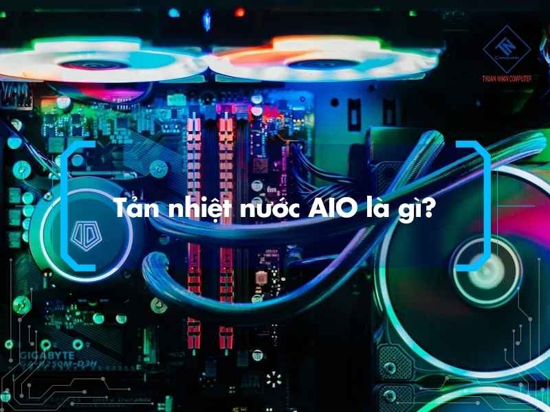 Tản nhiệt nước AIO là gì?