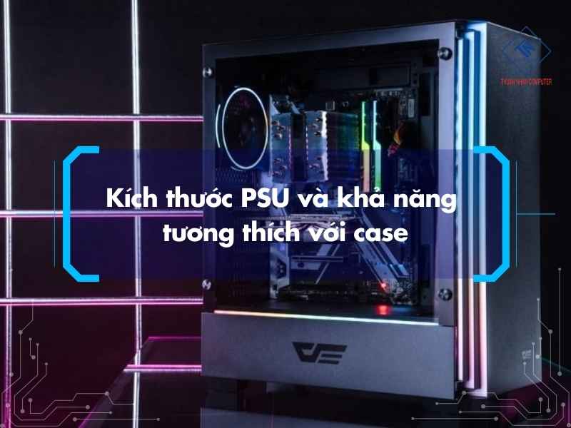 Kích thước PSU và khả năng tương thích với case