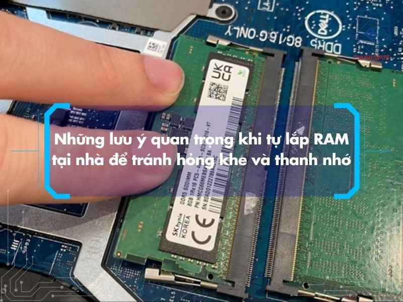 Những lưu ý quan trọng khi tự lắp RAM tại nhà để tránh hỏng khe và thanh nhớ
