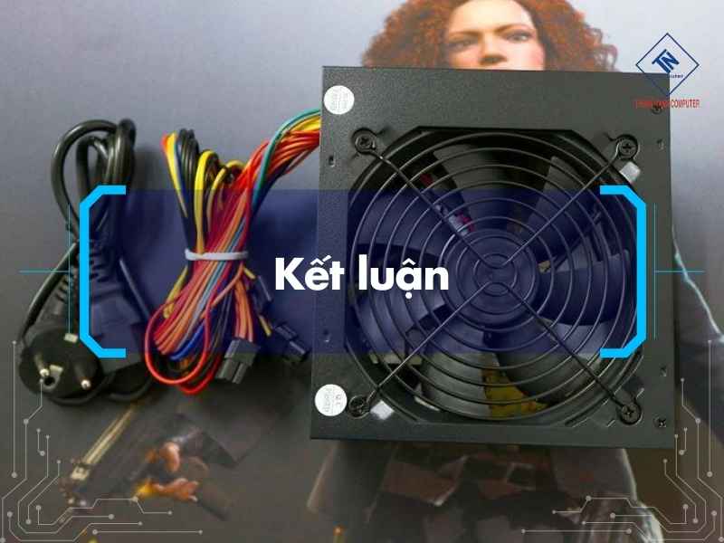 Cách tính nguồn cho PC chuẩn khi build máy và nâng cấp cấu hình Kết luận