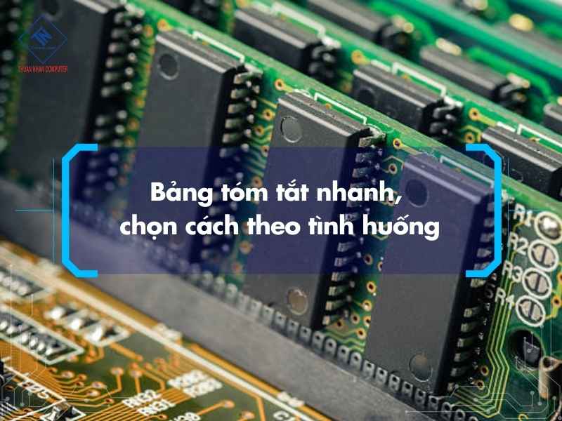 Bảng tóm tắt nhanh, chọn cách theo tình huống