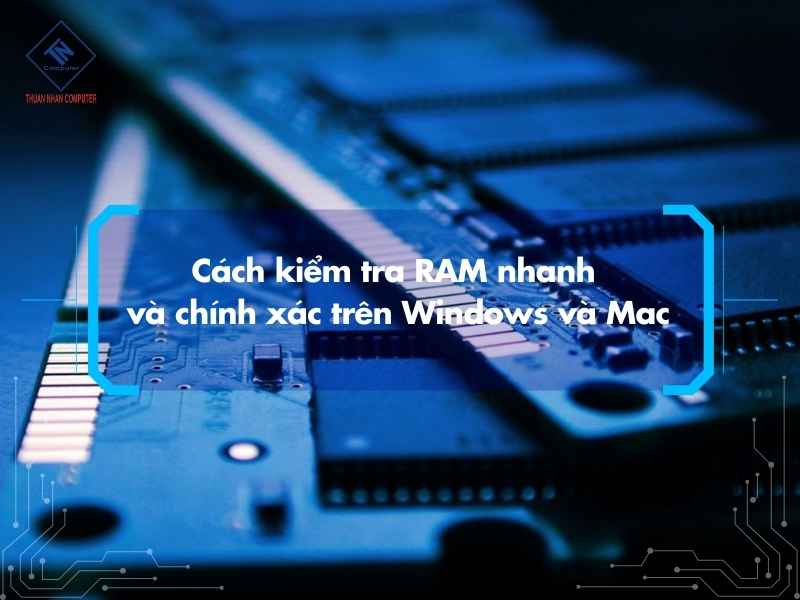 Cách kiểm tra RAM nhanh và chính xác trên Windows và Mac