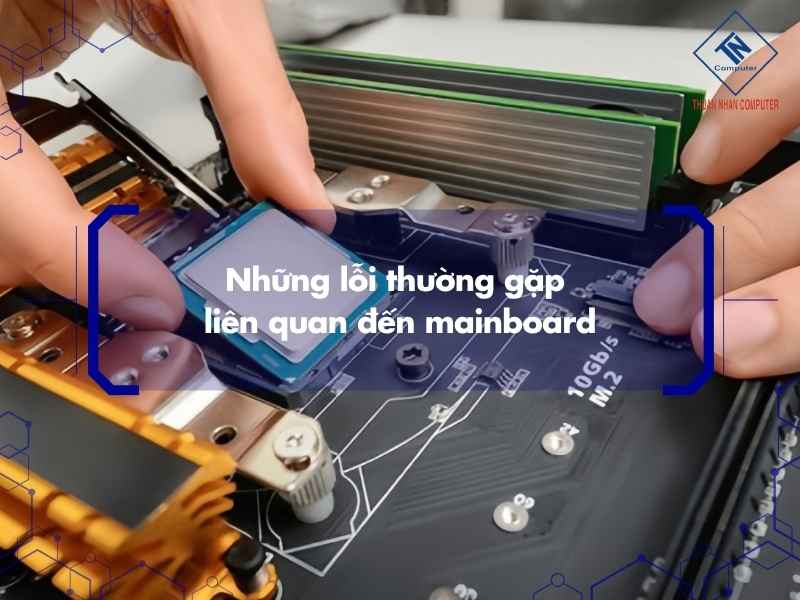 Những lỗi thường gặp liên quan đến mainboard