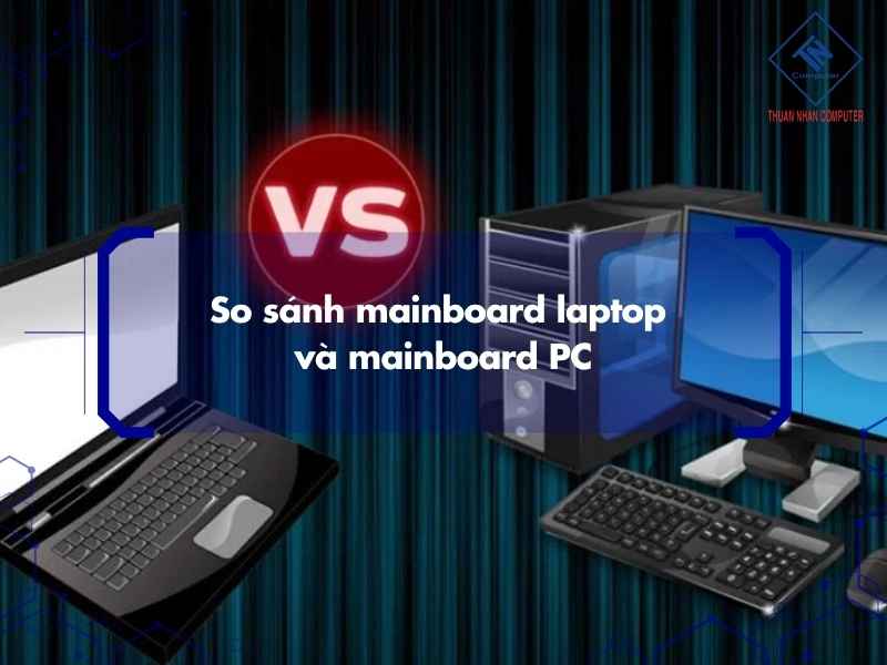 So sánh mainboard laptop và mainboard PC