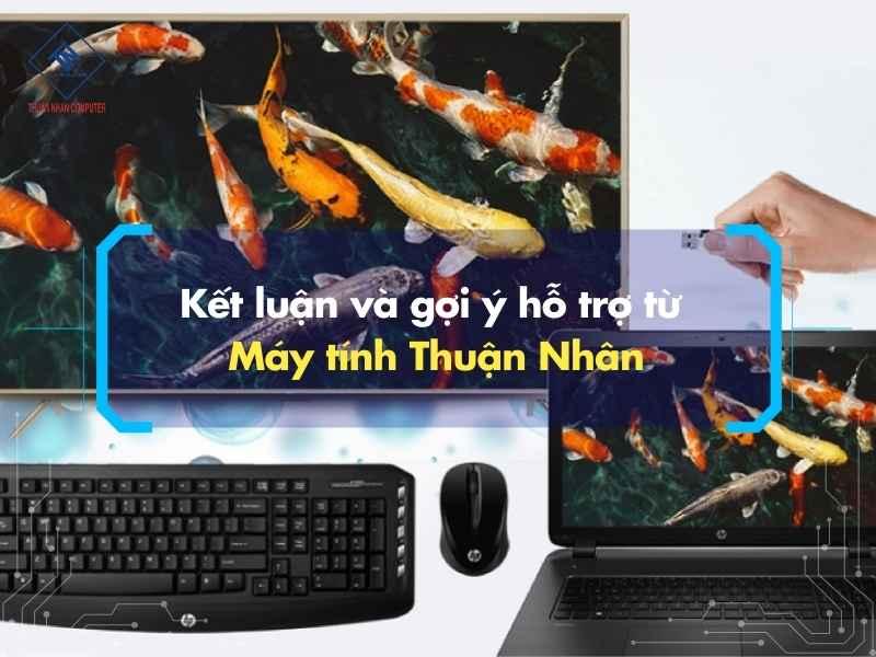 Kết luận và gợi ý hỗ trợ từ Máy tính Thuận Nhân