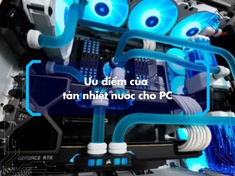 Ưu điểm của tản nhiệt nước cho PC