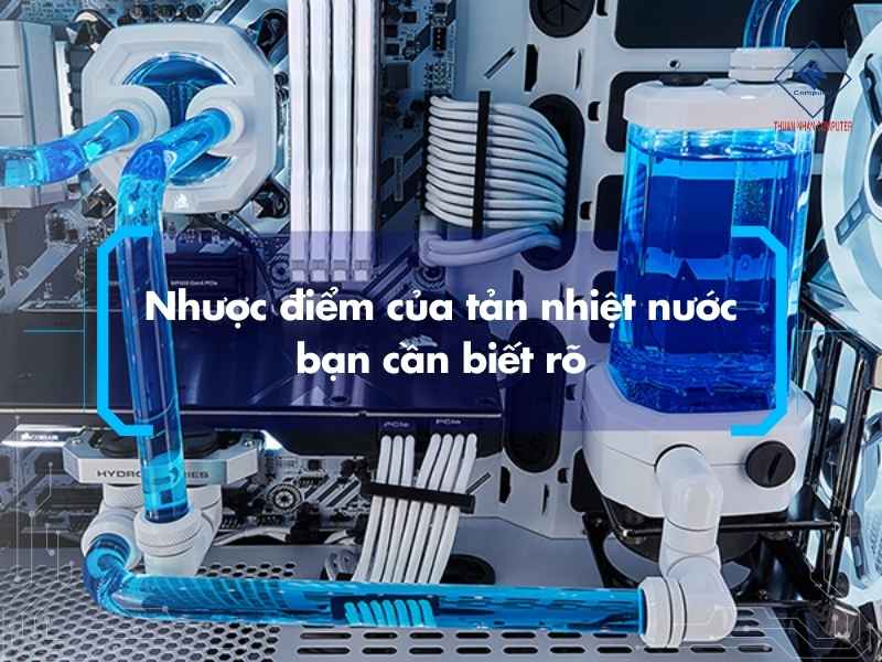 Nhược điểm của tản nhiệt nước bạn cần biết rõ