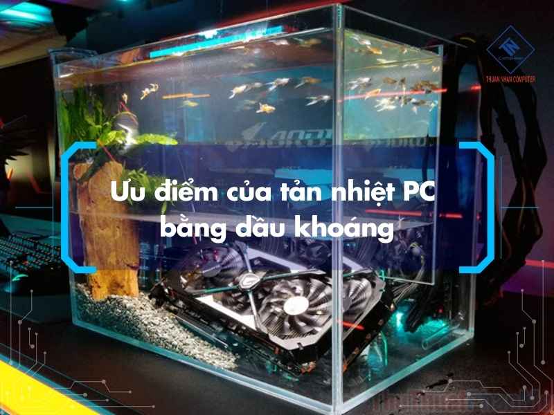 Ưu điểm của tản nhiệt PC bằng dầu khoáng