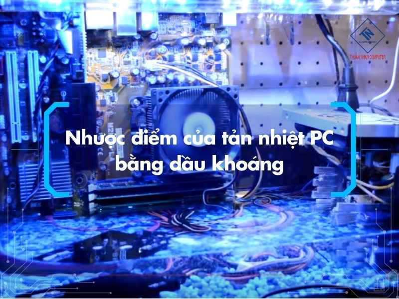 Nhược điểm của tản nhiệt PC bằng dầu khoáng