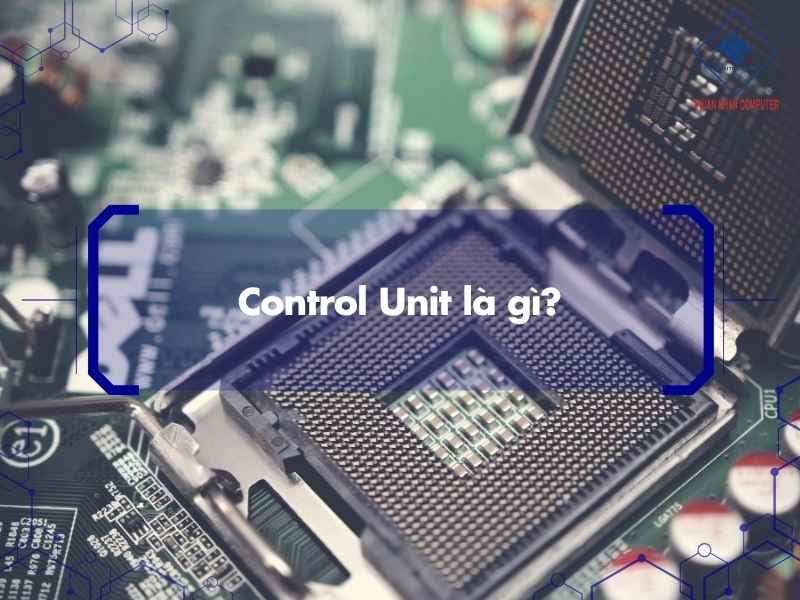 Control Unit là gì?