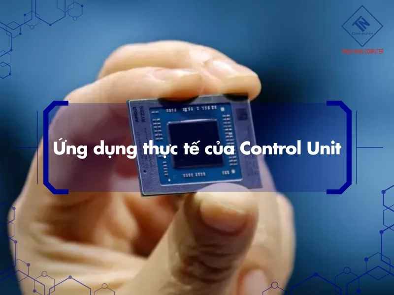 Ứng dụng thực tế của Control Unit