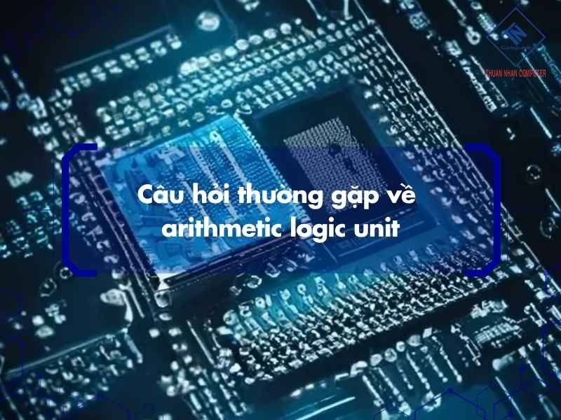 Những yếu tố ảnh hưởng đến hiệu năng của Arithmetic Logic Unit