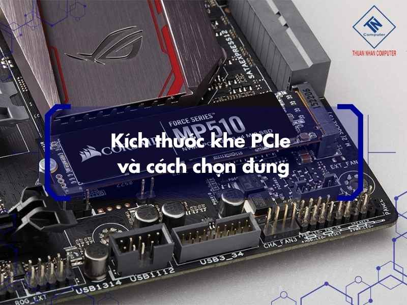 Kích thước khe PCIe và cách chọn đúng