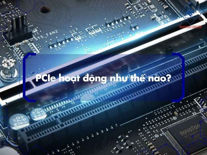 PCIe hoạt động như thế nào?