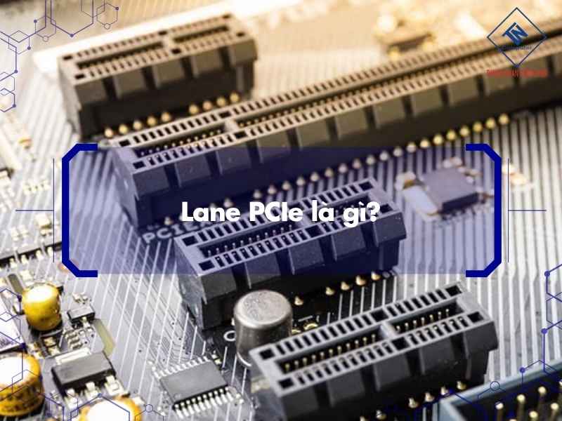 Lane PCIe là gì?