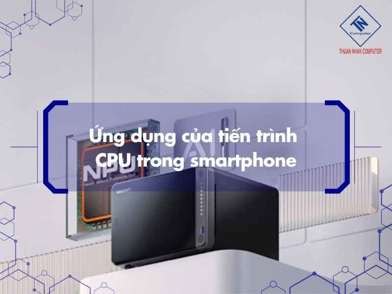 Ứng dụng của tiến trình CPU trong smartphone