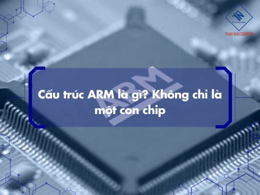 Cấu trúc ARM là gì? Không chỉ là một con chip