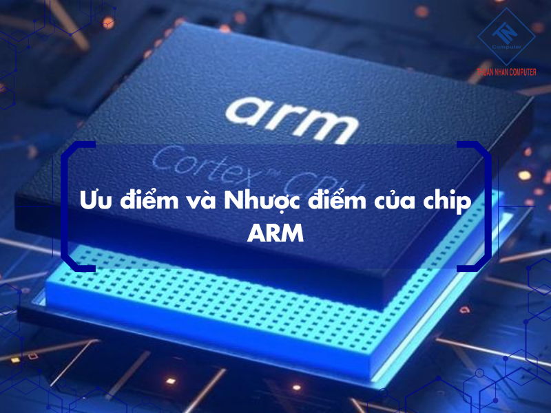 Ưu điểm và Nhược điểm của chip ARM