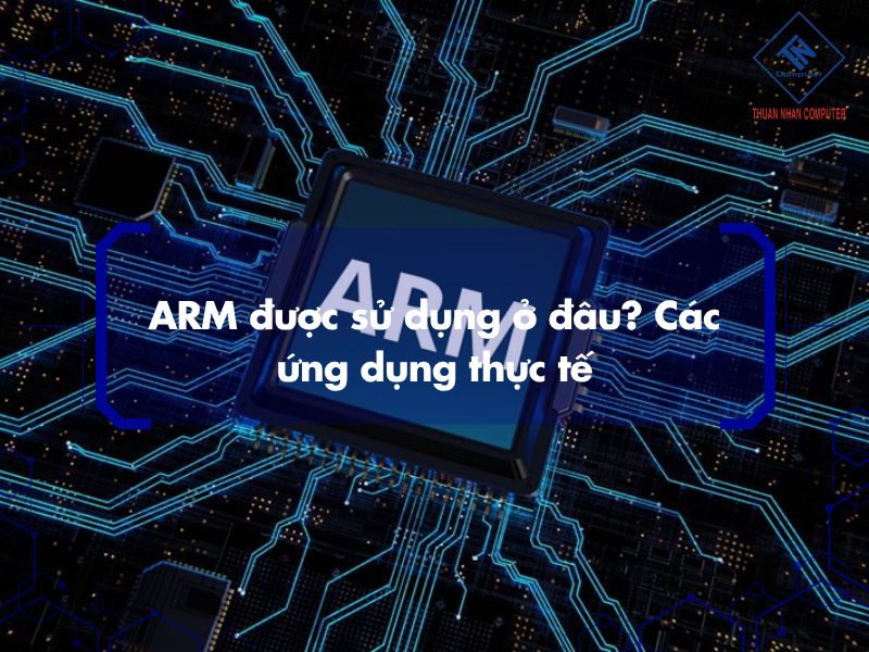 ARM được sử dụng ở đâu? Các ứng dụng thực tế