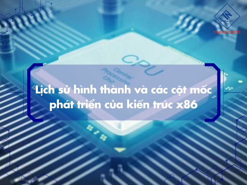 Lịch sử hình thành và các cột mốc phát triển của kiến trúc x86